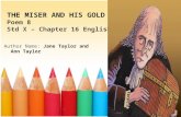 THE MISER AND HIS GOLD Poem 8 Std X – Chapter 16 English Author Name: Jane Taylor and Ann Taylor.