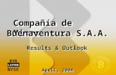 Results & Outlook BVN LISTED NYSE Compañía de Minas Buenaventura S.A.A. April, 2004.