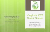 Virginia CTE Goes Green Sustainability Curriculum in Development Angela Whittaker MS Ed. Renewable Technology Instructor awhittaker@cucps.k12.va.us Cumberland.