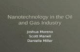 Nanotechnology in the Oil and Gas Industry Joshua Moreno Scott Marwil Danielle Miller.