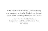 Why authoritarianism (sometimes) works economically: Dictatorship and economic development in East Asia Lecture for the Political Science Symposium on.