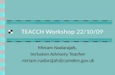 TEACCH Workshop 22/10/09 Miriam Nadarajah, Inclusion Advisory Teacher miriam.nadarajah@camden.gov.uk.