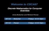 Discrete Mathematics for Computer Scientists Anna Bretscher and Richard Pancer SY110Bretscher Fridays 10:10-12pm SY110Pancer Fridays 13:10-14pm Welcome.