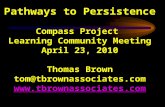 Pathways to Persistence Compass Project Learning Community Meeting April 23, 2010 Thomas Brown tom@tbrownassociates.com  .