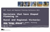 MAV: Rural and Regional Planning Conference 2013 Decisions that have Shaped Planning in Rural and Regional Victoria: One Step Ahead …. Kathy Mitchell,