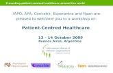 Promoting patient-centred healthcare around the world IAPO, AFA, Concebir, Esperantra and fipan are pleased to welcome you to a workshop on: Patient-Centred.