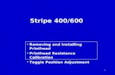 1 Stripe 400/600 Removing and Installing Printhead Printhead Resistance Calibration Toggle Position Adjustment.