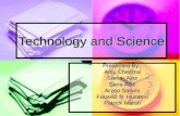 Technology and Science Presented By: Amy Cheema Samar Aziz Sana Aziz Arzoo Salami Fauwaz S. Hussein Patrick Martin.