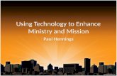 Using Technology to Enhance Ministry and Mission Paul Hennings.