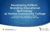 Revamping EdTech: Branding Educational Technology at Hostos Community College Carlos Guevara, Coordinator of EdTech George Rosa, Instructional Design Specialist.