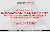 TECHNOLOGICAL CENTER FOR PRODUCTION TECHNOLOGIES WORKSHOP: INNOVATION MANAGEMENT, TECHNOLOGY WATCHING AND PROJECT PORTFOLIO MANAGEMENT 10TH MAY 2011, ZAGREB.