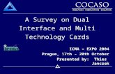 A Survey on Dual Interface and Multi Technology Cards ICMA – EXPO 2004 Prague, 17th – 20th October Presented by: Thies Janczek.