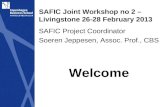 SAFIC Joint Workshop no 2 – Livingstone 26-28 February 2013 SAFIC Project Coordinator Soeren Jeppesen, Assoc. Prof., CBS Welcome.