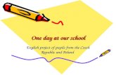 One day at our school English project of pupils from the Czech Republic and Poland.