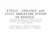 ETHICS,VIOLENCE and CIVIC EDUCATION SYSTEM IN NIGERIA. Francesca Edeghere. Director, Training, Seminars and Studies. Fellowship of Partners for the Protection.