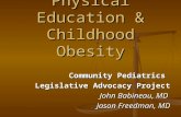 Physical Education & Childhood Obesity Community Pediatrics Legislative Advocacy Project John Babineau, MD Jason Freedman, MD.
