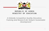 REPUBLIC OF KENYA MINISTRY OF EDUCATION A Globally Competitive Quality Education, Training and Research for Kenyas Sustainable Development 1.