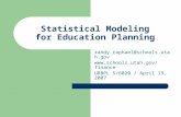 Statistical Modeling for Education Planning randy.raphael@schools.utah.gov  URBPL 5/6020 / April 19, 2007.