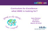 Educationeducation Improving Scottish Curriculum for Excellence: what HMIE is looking for? Jane Renton @ SCILT Aberdeen March 20 2010.