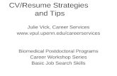 CV/Resume Strategies and Tips Julie Vick, Career Services  Biomedical Postdoctoral Programs Career Workshop Series Basic.