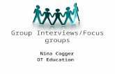 Group Interviews/Focus groups Nina Cogger OT Education.