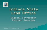 Indiana State Land Office Digital Conversion Project Overview Justin P. Peters, GISP.