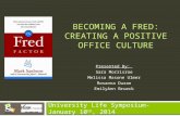 BECOMING A FRED: CREATING A POSITIVE OFFICE CULTURE University Life Symposium-January 10 th, 2014 Presented By: Sara Morrisroe Melissa Masone Ulmer Rosanna.