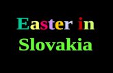 Easter in Slovakia Easter in Slovakia is a combination of the Christian and pagan traditions. In Slovakia tradition is a major part of the way of life.