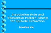 Association Rule and Sequential Pattern Mining for Episode Extraction Jonathan Yip.