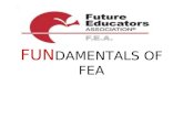 FUN DAMENTALS OF FEA. FEA is focused on exposing students to the rewards, joys, and challenges of careers in education.