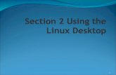 1. Objective 1 Overview of the Linux Desktop  X Server  Controls Graphical Interface  Manages Input Devices  Transmits Input actions to the client.