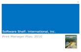 1 Software Shelf ® International, Inc. Print Manager Plus ® 2010 1.
