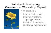 3rd Nordic Marketing Conference, Workshop Report •Workshop 9 •Pricing Policy and Pricing Problems. Copyright Issues. Juridical Aspects on Customer Agreements.