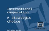International cooperation A strategic choice Karl-Wiggo Jensen Quality Manager.
