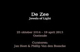 De Zee Jewels of Light 25 oktober 2014 – 19 april 2015 Oostende Curatoren: Jan Hoet & Phillip Van den Bossche.