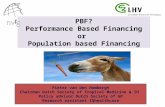 PBF? Performance Based Financing or Population based Financing Pieter van den Hombergh Chairman Dutch Society of Tropical Medicine & IH Policy advisor.