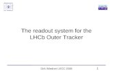 1 Dirk Wiedner LECC 2006 The readout system for the LHCb Outer Tracker.