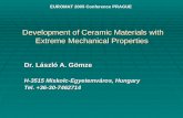 Development of Ceramic Materials with Extreme Mechanical Properties Dr. László A. Gömze H-3515 Miskolc-Egyetemváros, Hungary Tel. +36-30-7462714 EUROMAT.