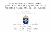 Development of measurement procedure for the application of magnetic nanoparticles in surgery Datz Dániel Tutor: Antal Gasparics PhD Pázmány Péter Catholic.