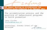 The accreditation process and the practice of behavioural programs in Dutch probation Tamar Fischer fischer@law.eur.nl Criminology, Erasmus School of Law,