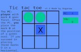 Tic tac toe v1.2 Made by Rogonow XX PC: X YOU: O The PC-player with mark X goes first. After the PC, you place the mark O at the position of a green oval.