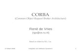27 Maart 2006Integratie van Software Systemen1 CORBA (Common Object Request Broker Architecture) René de Vries (rgv@cs.ru.nl) Based on slides by M.L. Liu.