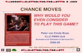 Introduction game Theory 2008-09. Peter van Emde Boas CHANCE MOVES WHY WOULD YOU EVEN CONSIDER TO PLAY.