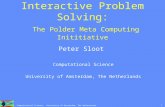1 Peter Sloot: Computational Science, University of Amsterdam, The Netherlands. Interactive Problem Solving: The Polder Meta Computing Inititiative Peter.