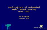 Applications of Automated Model Based Testing with TorX Ed Brinksma Course 2004.