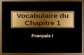 Vocabulaire du Chapitre 1 Français I. Vocabulaire 1.1 Vocabulaire 1.2 Vocabulaire 1.3 2.