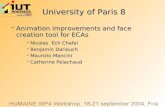 University of Paris 8 Animation improvements and face creation tool for ECAs Animation improvements and face creation tool for ECAs Nicolas Ech Chafai.