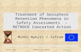 30 March, 2004 EURADWASTE’04, Luxemburg Treatment of Geosphere Retention Phenomena in Safety Assessments – RETROCK Concerted Action Mikko Nykyri / Safram.