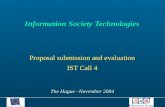 Information Society Technologies Information Society Technologies Proposal submission and evaluation IST Call 4 The Hague –November 2004.