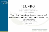 IUFRO International Union of Forest Research Organizations Eero Mikkola The Increasing Importance of Metadata in Forest Information Gathering NEFIS Symposium.